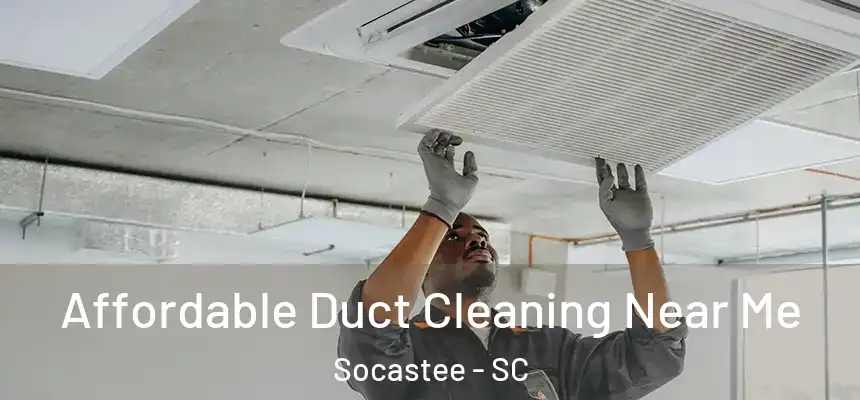 Affordable Duct Cleaning Near Me Socastee - SC