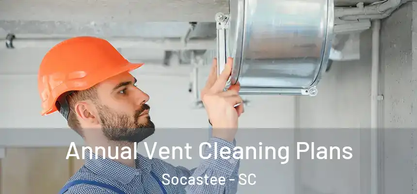  Annual Vent Cleaning Plans Socastee - SC