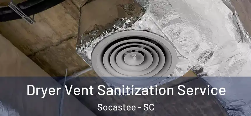  Dryer Vent Sanitization Service Socastee - SC