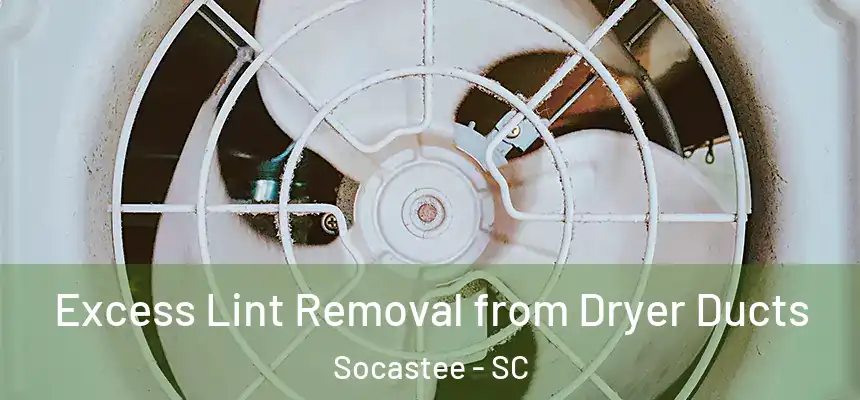  Excess Lint Removal from Dryer Ducts Socastee - SC