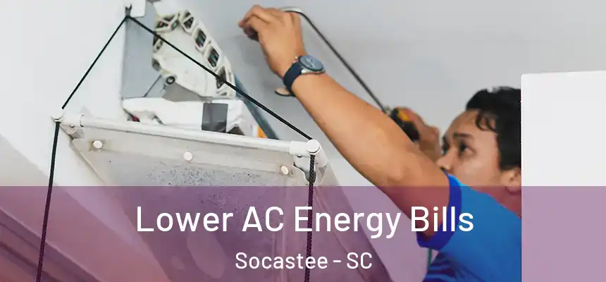  Lower AC Energy Bills Socastee - SC