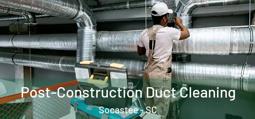  Post-Construction Duct Cleaning Socastee - SC